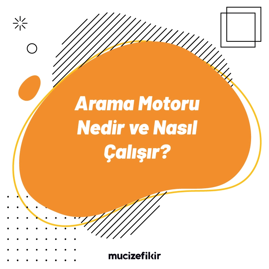 Arama Motoru Nedir ve Nasıl Çalışır?