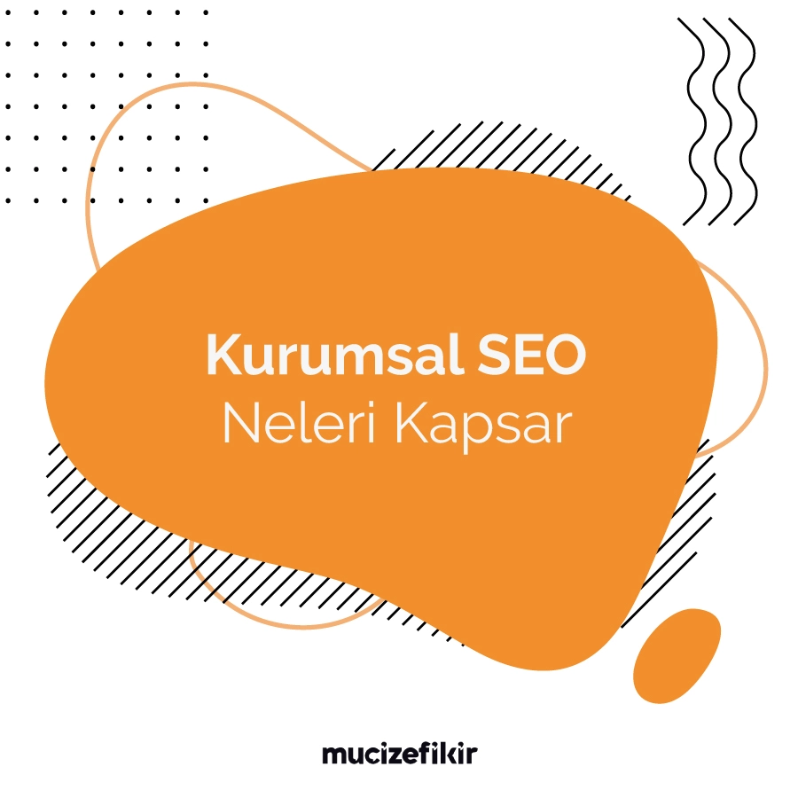 Kurumsal SEO Hizmeti Neleri Kapsar?