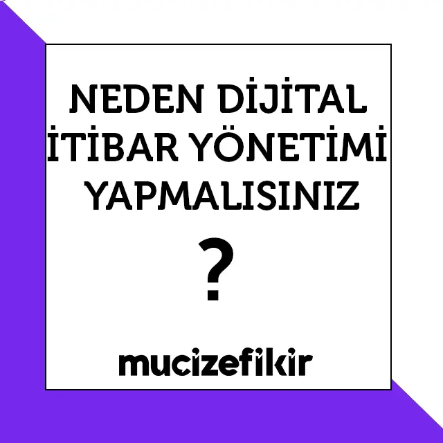 Neden Dijital İtibar Yönetimi Yapmalısınız?