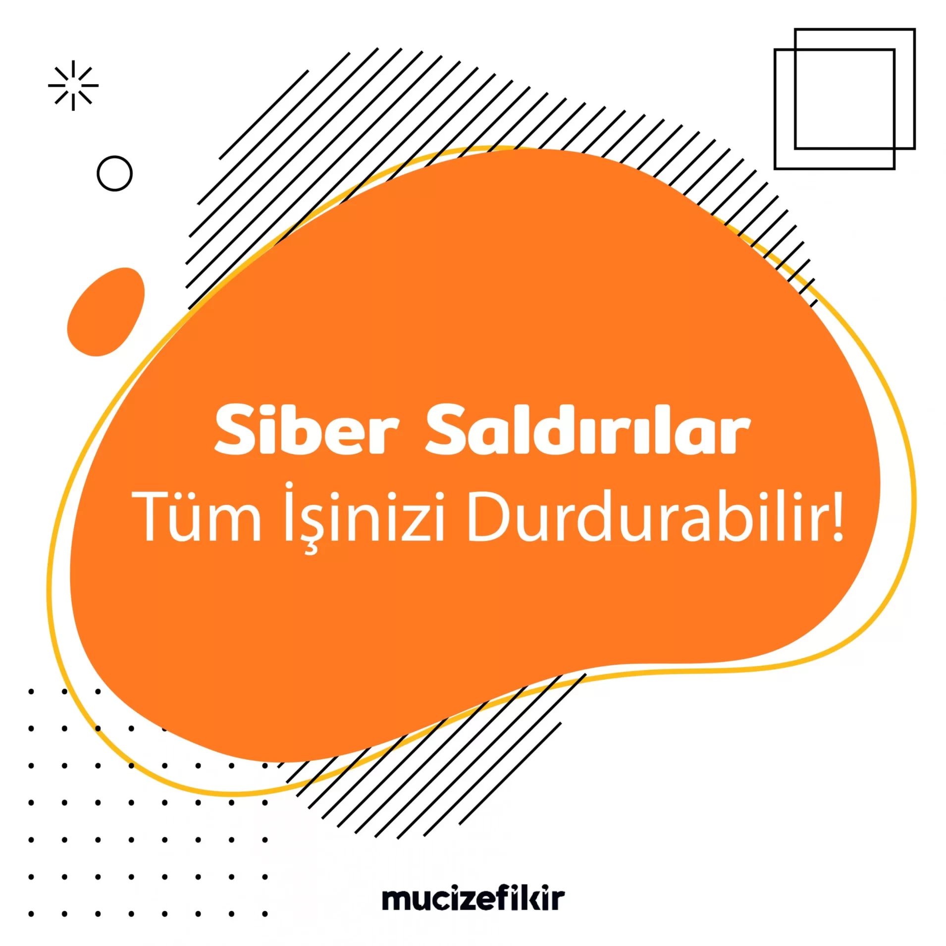 Siber Saldırılar Tüm İşinizi Durdurabilir!
