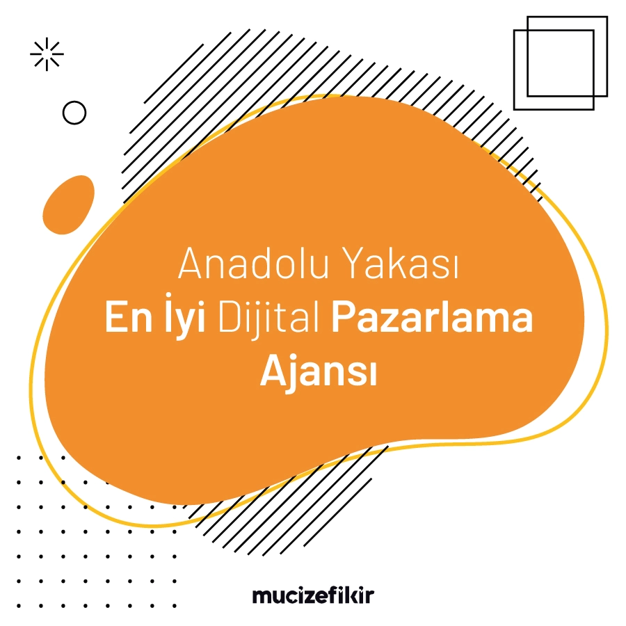 Anadolu Yakası En İyi Dijital Pazarlama Ajansı